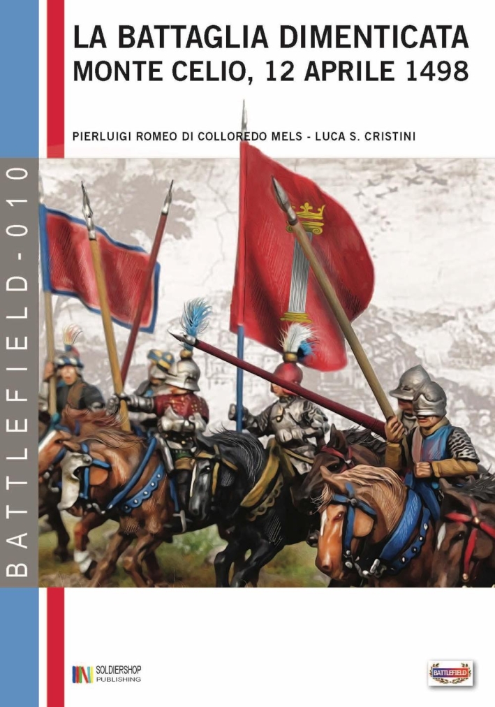 La battaglia dimenticata. Monte Celio, 12 aprile 1498 La battaglia dimenticata. Monte Celio, 12 aprile 1498