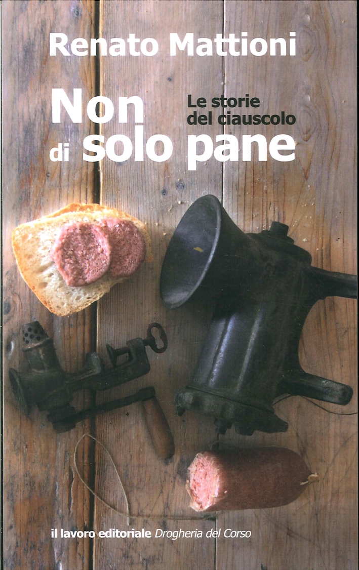 Non di Solo Pane. Le Storie del Ciauscolo. (Salame Morbido Da Spalmare). Non di Solo Pane. Le Storie del Ciauscolo. (Salame Morbido Da Spalmare).