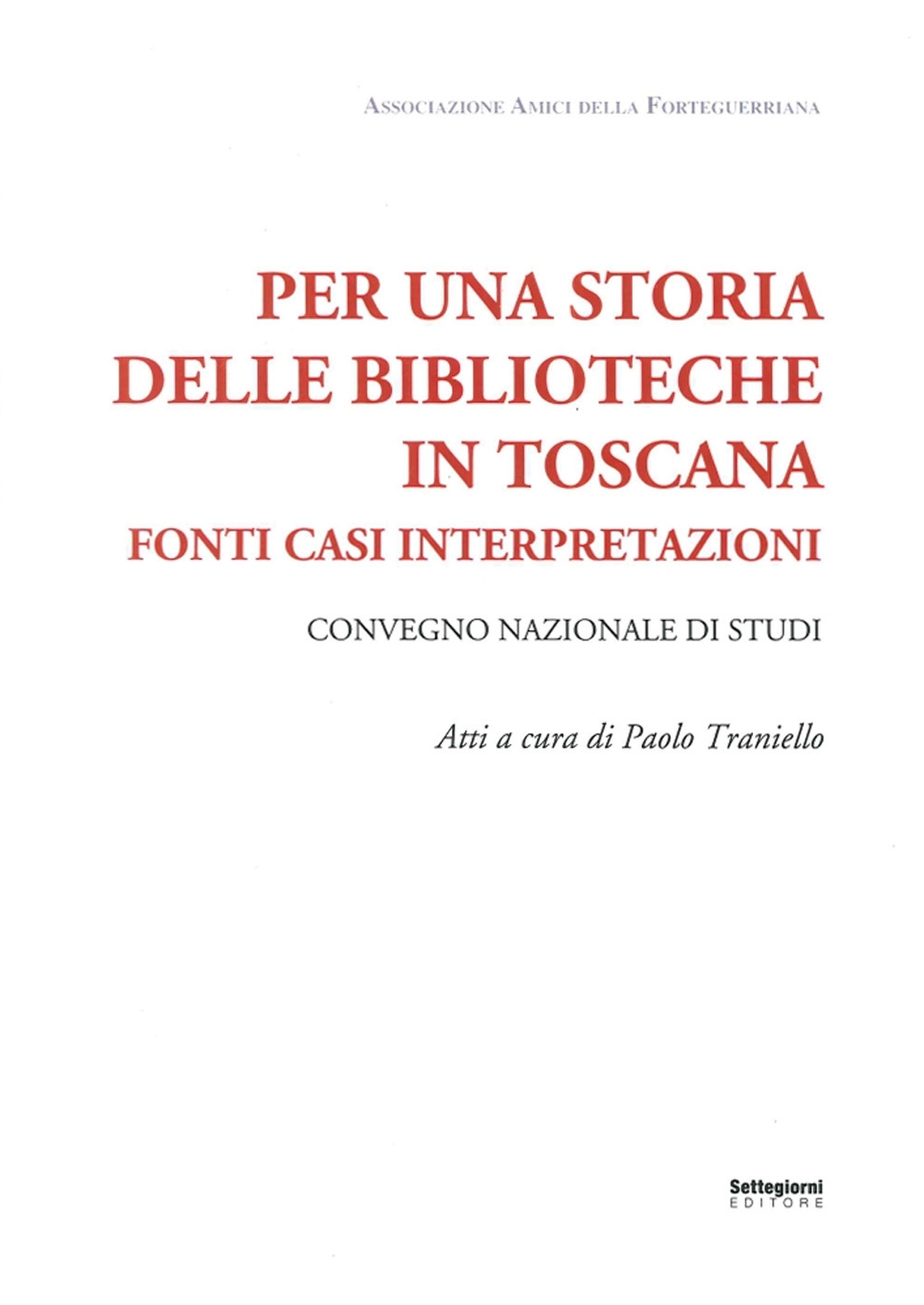Per una Storia delle Biblioteche in Toscana. Fonti Casi Interpretazioni Per una Storia delle Biblioteche in Toscana. Fonti Casi Interpretazioni