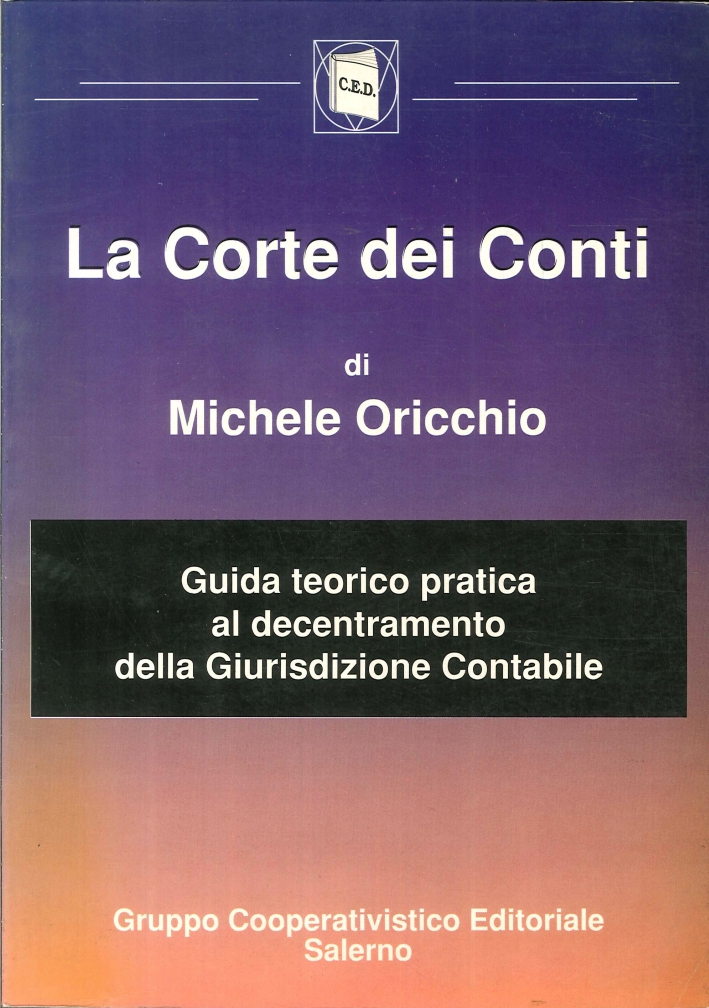 La Corte dei Conti. Guida Teorico Pratica al Decentramento della Giurisdizione Contabile La Corte dei Conti. Guida Teorico Pratica al Decentramento della Giurisdizione Contabile