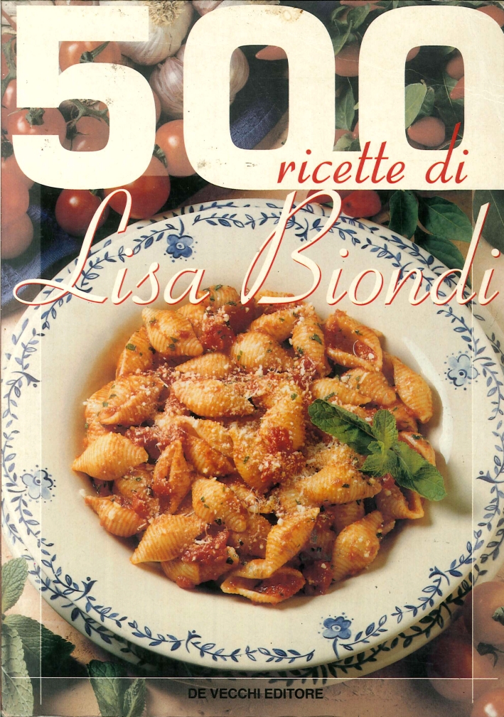 500 Ricette di Lisa Biondi 500 Ricette di Lisa Biondi