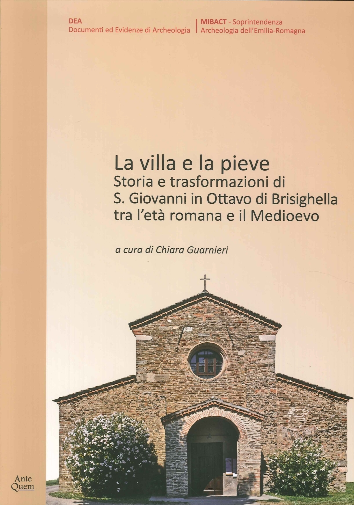 La Villa e la Pieve. Storia e Trasformazioni di S. Giovanni in Ottavo di Brisighella tra l'Età Romana e il Medioevo. La Villa e la Pieve. Storia e Trasformazioni di S. Giovanni in Ottavo di Brisighella tra l'Età Romana e il Medioevo.