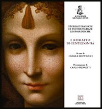Storia e diagnosi di testimonianze leonardesche. I. Ritratto di gentildonna Storia e diagnosi di testimonianze leonardesche. I. Ritratto di gentildonna