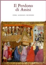 Il Perdono di Assisi. Storia, agiografia, erudizione Il Perdono di Assisi. Storia, agiografia, erudizione