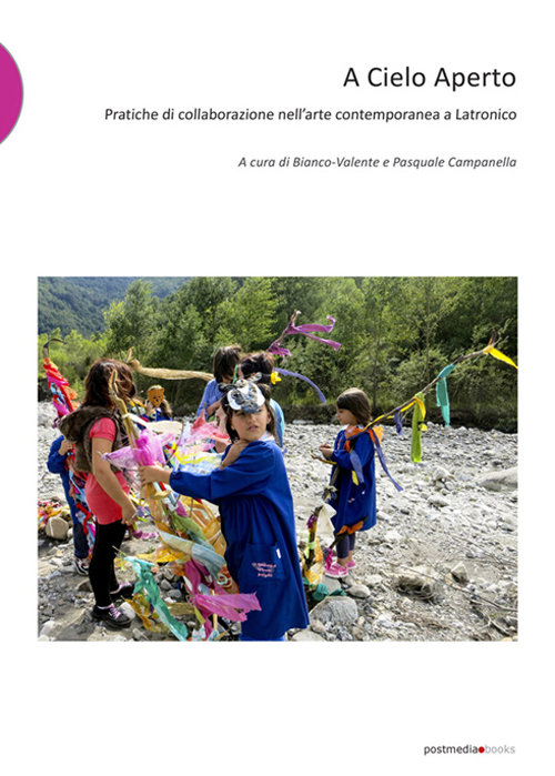 A cielo aperto. Pratiche di collaborazione nell'arte contemporanea a Latronico A cielo aperto. Pratiche di collaborazione nell'arte contemporanea a Latronico