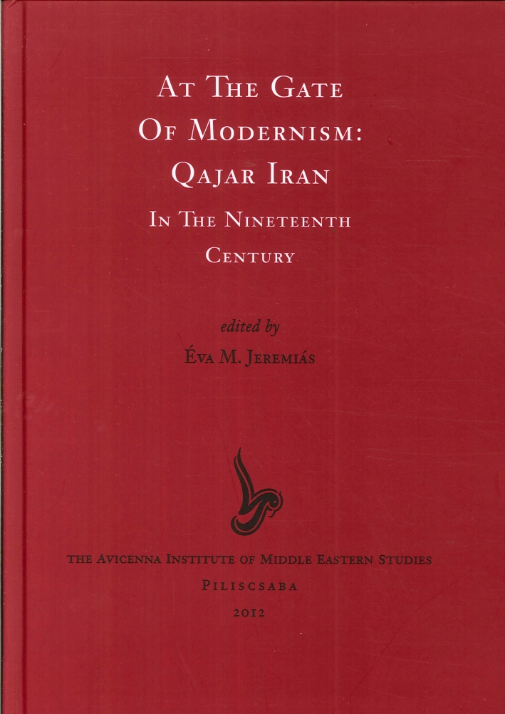 At the Gate of Medernism: Qajar Iran in the Nineteenth Century At the Gate of Medernism: Qajar Iran in the Nineteenth Century