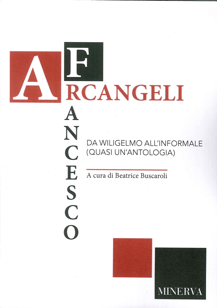 Francesco Arcangeli da Wiligelmo all'informale (quasi un'antologia) Francesco Arcangeli da Wiligelmo all'informale (quasi un'antologia)