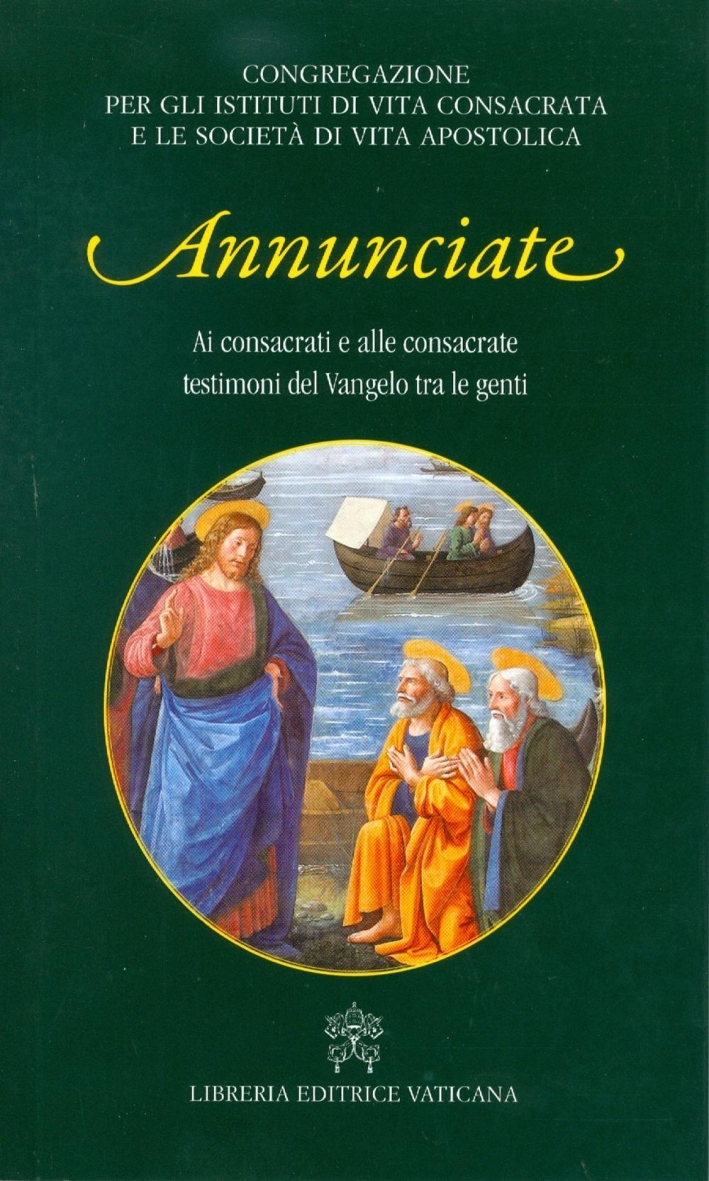 Annunciate. Ai consacrati e alle consacrate testimoni del Vangelo tra le genti Annunciate. Ai consacrati e alle consacrate testimoni del Vangelo tra le genti