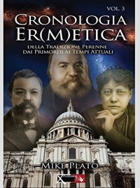 Cronologia er(m)etica. La tradizione perenne dai primordi ai tempi at tuali. Vol. 3