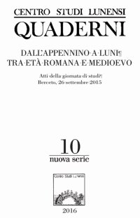 Centro studi lunensi quaderni. Nuova serie. . Vol. 10: Dall'Appennino a Luni tra età romana e medioevo