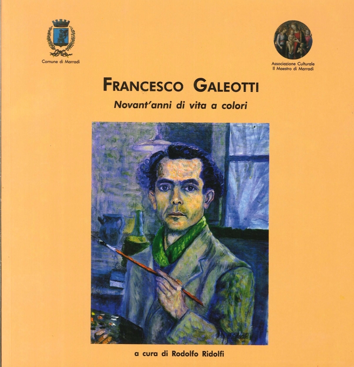 Francesco Galeotti. Novant'Anni di Vita a Colori Francesco Galeotti. Novant'Anni di Vita a Colori