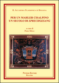 Per un Mahler cisalpino. Un secolo di Sprechgesang Per un Mahler cisalpino. Un secolo di Sprechgesang