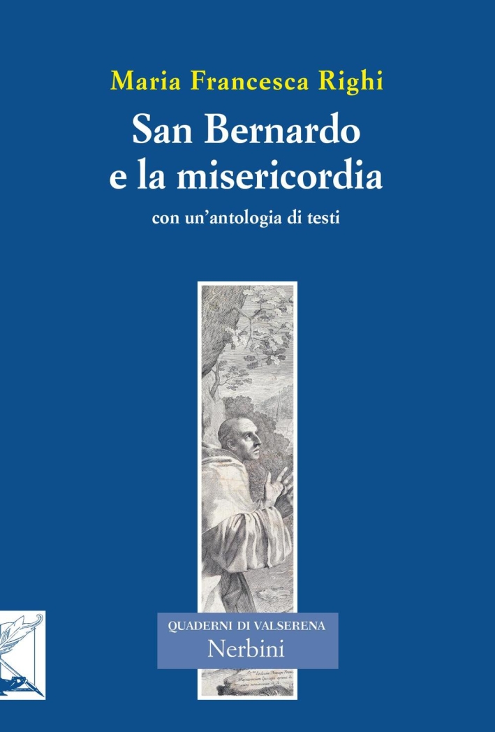 San Bernardo e la misericordia. Con un'antologia di testi di san Bernardo sulla misericordia. San Bernardo e la misericordia. Con un'antologia di testi di san Bernardo sulla misericordia.