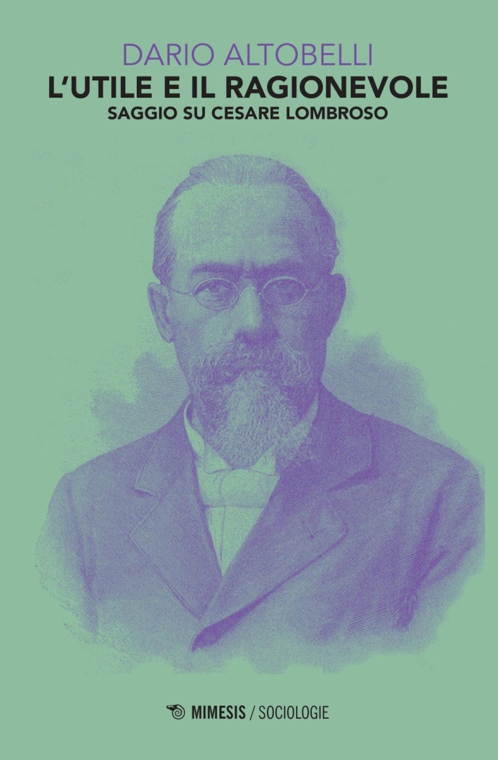 L'Utile e il Ragionevole. Saggio Su Cesare Lombroso L'Utile e il Ragionevole. Saggio Su Cesare Lombroso