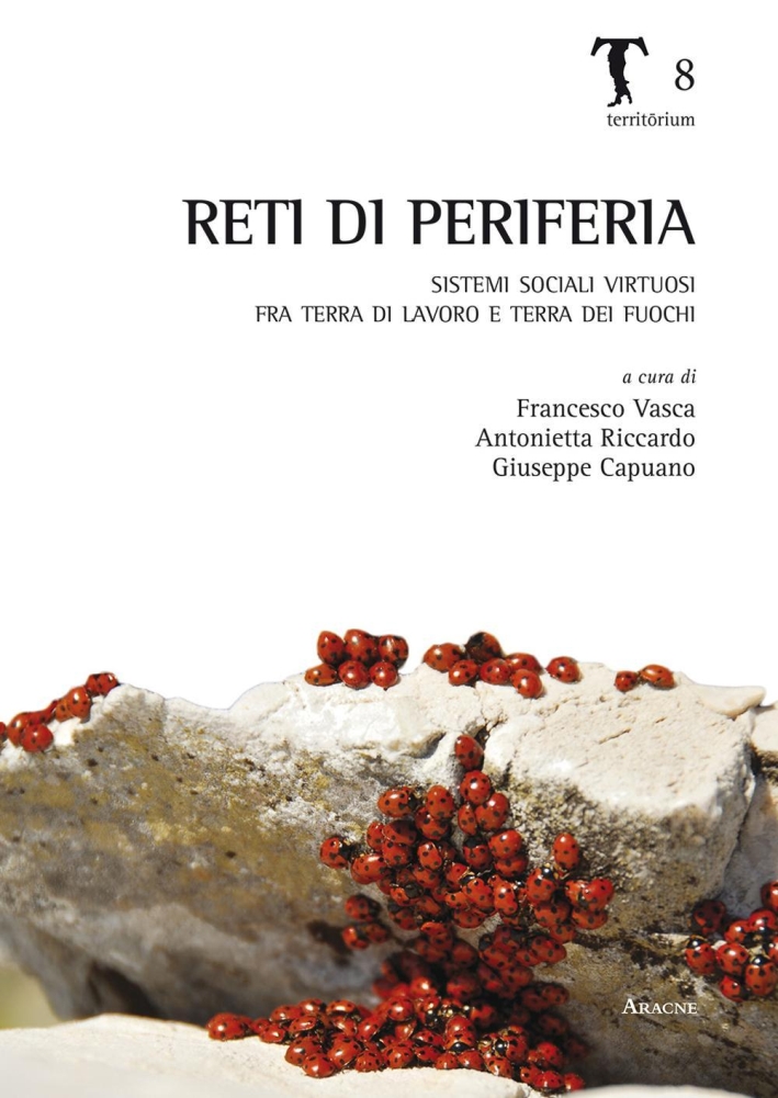 Reti di periferia. Sistemi sociali virtuosi fra terra di lavoro e terra dei fuochi Reti di periferia. Sistemi sociali virtuosi fra terra di lavoro e terra dei fuochi