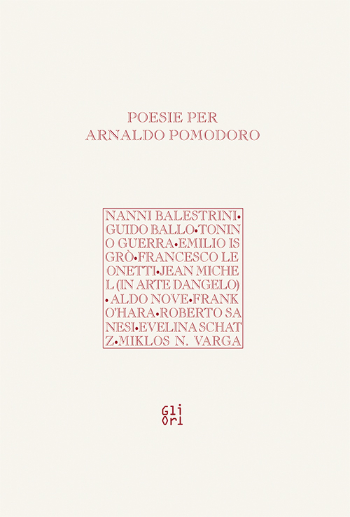 Poesie per Arnoldo Pomodoro. Poesie per Arnoldo Pomodoro.