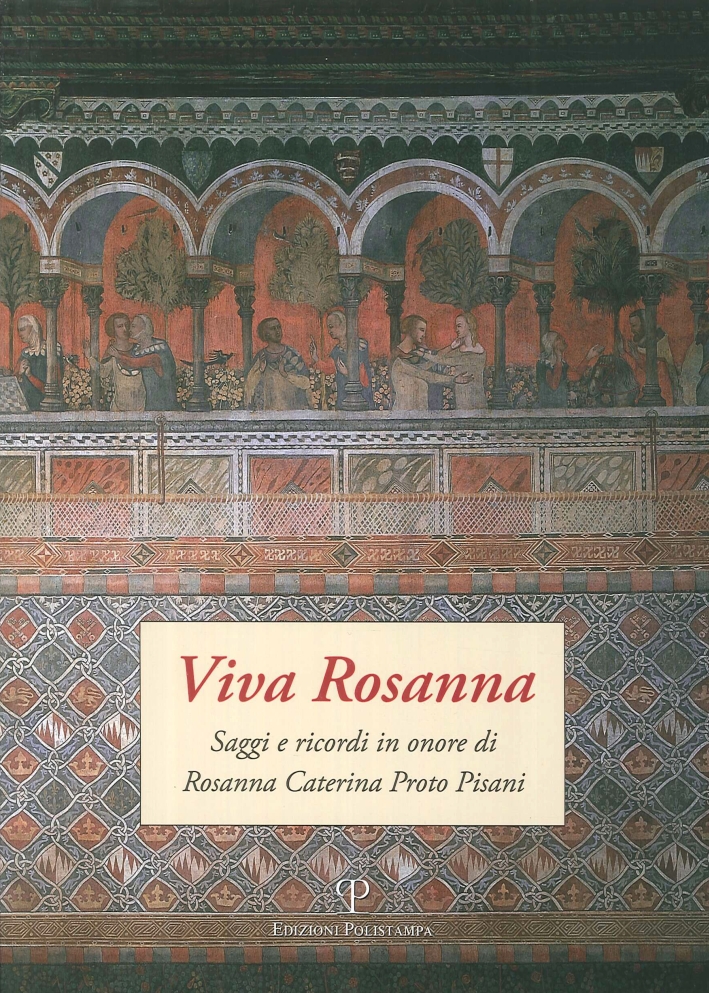 Viva Rosanna. Saggi e Ricordi in Onore di Rosanna Caterina Proto Pisani. Viva Rosanna. Saggi e Ricordi in Onore di Rosanna Caterina Proto Pisani.