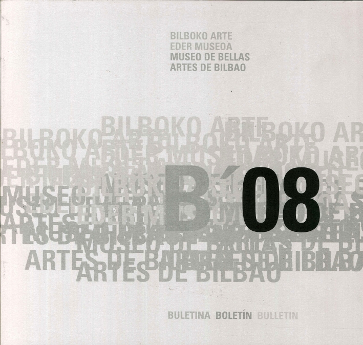 B' 08. Bilboko Arte. Eder Museoa. Museo De Bellas Artes De Bilbao. Buletina. Boletin. Bulletin B' 08. Bilboko Arte. Eder Museoa. Museo De Bellas Artes De Bilbao. Buletina. Boletin. Bulletin
