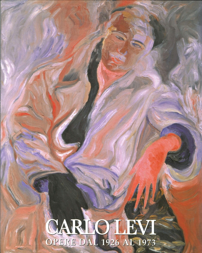 Carlo Levi. Opere dal 1926 al 1973 Carlo Levi. Opere dal 1926 al 1973