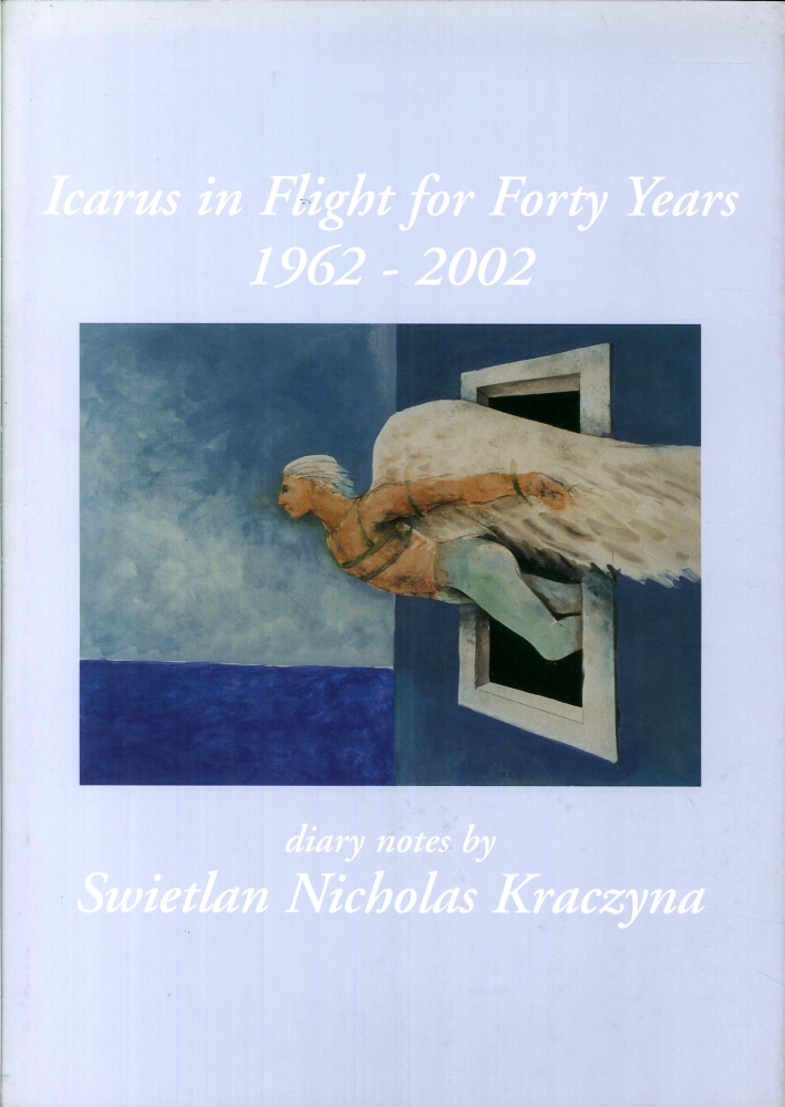 Icarus in Flight For Forty Years 1962-2002. Diary Notes By Swietlan Nicholas Kraczyna Icarus in Flight For Forty Years 1962-2002. Diary Notes By Swietlan Nicholas Kraczyna