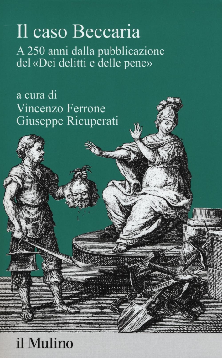Il caso Beccaria. A 250 anni dalla pubblicazione del Il caso Beccaria. A 250 anni dalla pubblicazione del