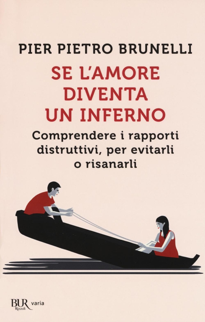 Se l'amore diventa un inferno. Comprendere i rapporti distruttivi, per evitarli o risanarli Se l'amore diventa un inferno. Comprendere i rapporti distruttivi, per evitarli o risanarli