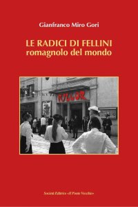 Le Radici di Fellini. Romagnolo del Mondo