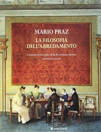 La filosofia dell'arredamento. I mutamenti nel gusto della decorazione interna attraverso i secoli dall'antica Roma ai nostri tempi