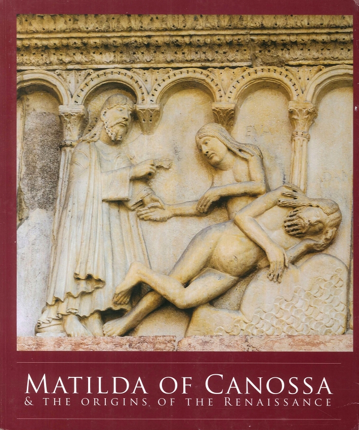 Matilda of Canossa & the Origins of the Renaissance. An Exhibition in Honor of the 900th Anniversary of Her Death. Matilda of Canossa & the Origins of the Renaissance. An Exhibition in Honor of the 900th Anniversary of Her Death.