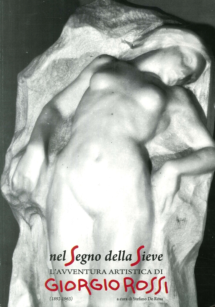 Nel Segno della Sieve. L'Avventura Artistica di Giorgio Rossi Nel Segno della Sieve. L'Avventura Artistica di Giorgio Rossi