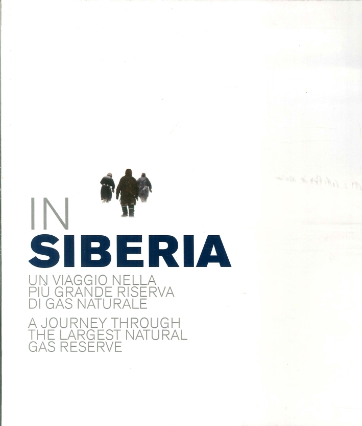 In Siberia. Un Viaggio nella più Grande Riserva di Gas Naturale. A Journey Through the Lasrgest Natural Gas Reserve In Siberia. Un Viaggio nella più Grande Riserva di Gas Naturale. A Journey Through the Lasrgest Natural Gas Reserve