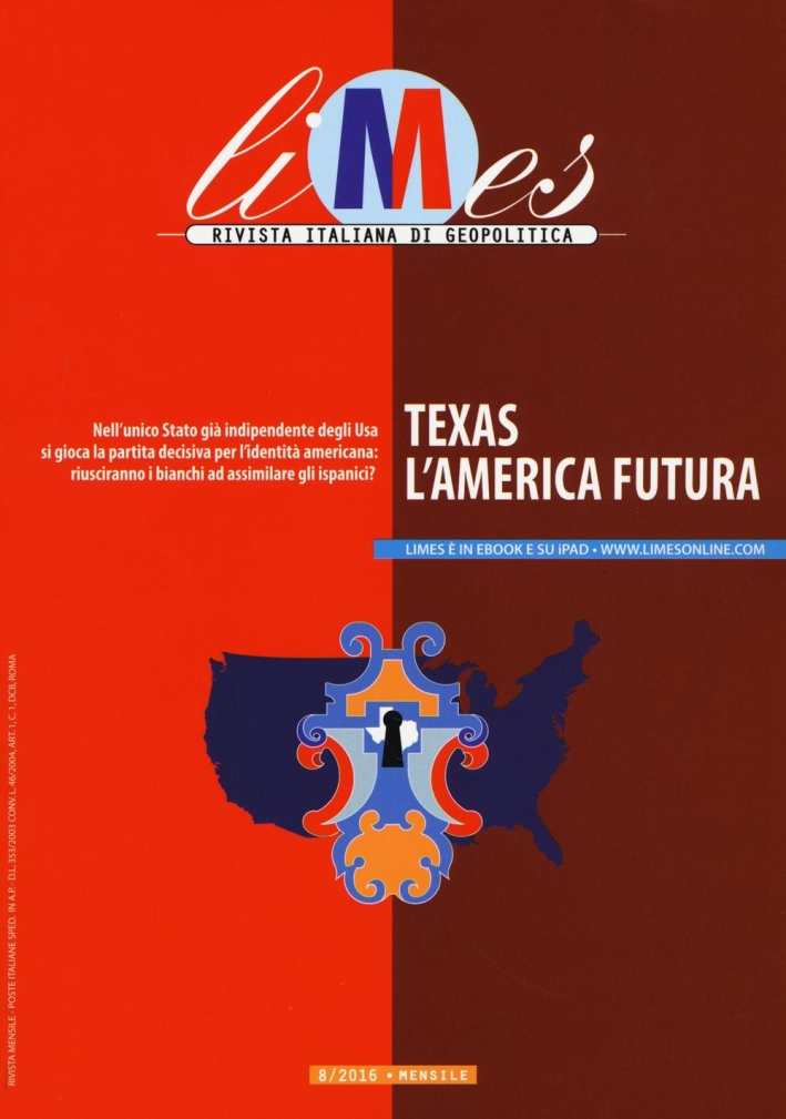 Limes. Rivista italiana di geopolitica (2016). Vol. 8: Texas. L'America futura. Limes. Rivista italiana di geopolitica (2016). Vol. 8: Texas. L'America futura.