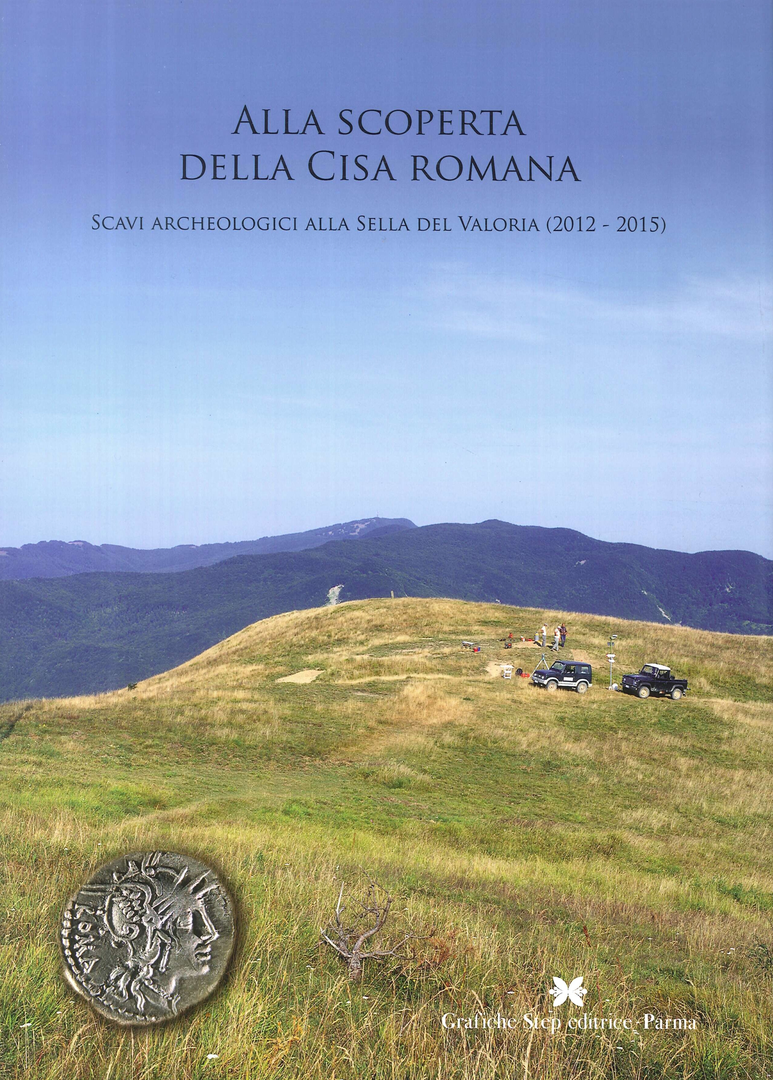 Alla scoperta della Cisa romana. Scavi archeologici alla Sella del Valoria (2012-2015) Alla scoperta della Cisa romana. Scavi archeologici alla Sella del Valoria (2012-2015)
