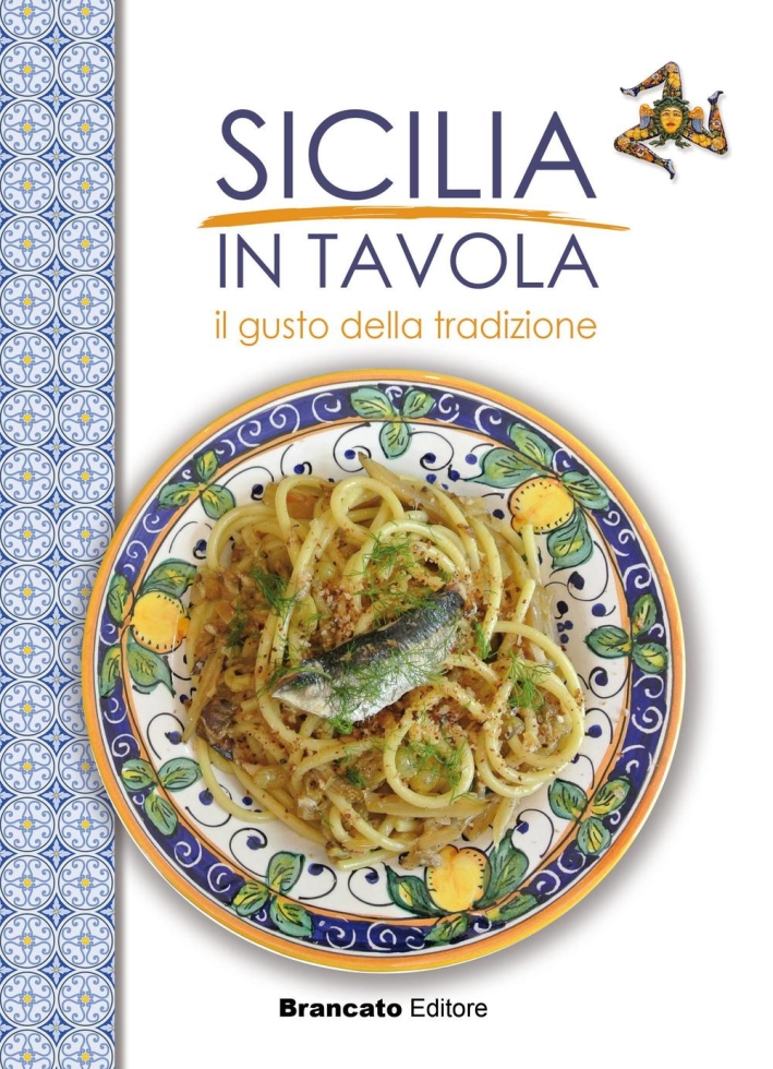 Sicilia in tavola. Il gusto della tradizione. Sicilia in tavola. Il gusto della tradizione.