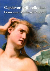 Capolavori della Collezione Francesco Molinari Pradelli