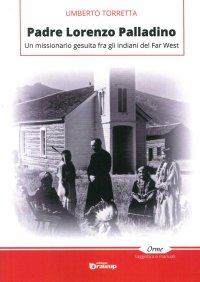 Padre Lorenzo Palladino. Un Missionario Gesuita fra gli Indiani del Far West