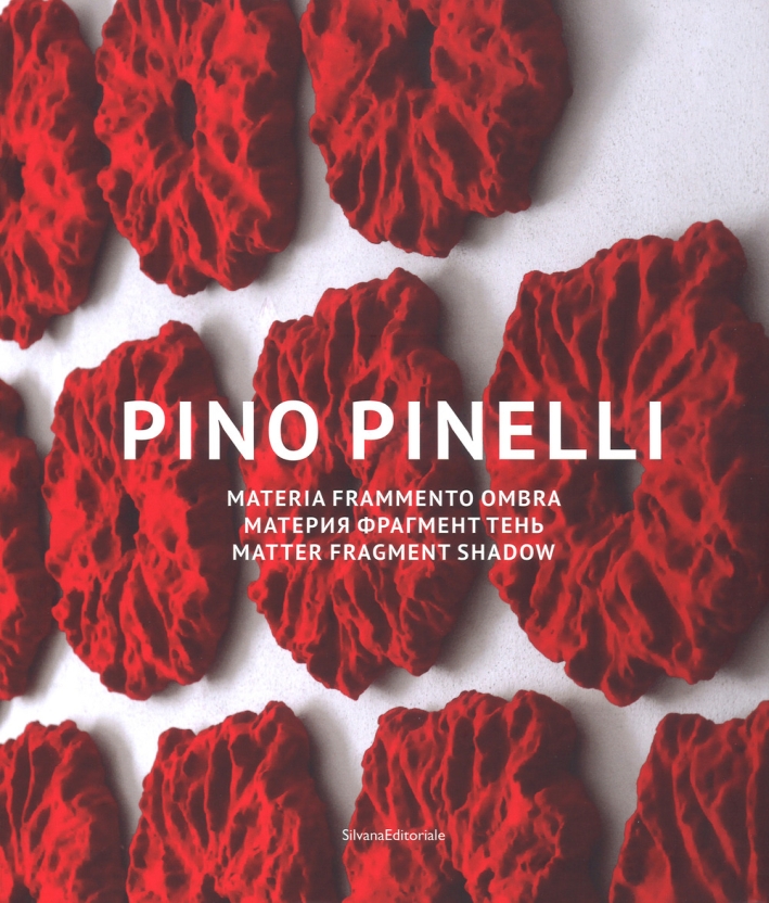 Pino Pinelli. Materia. Frammento. Ombra. Pino Pinelli. Materia. Frammento. Ombra.