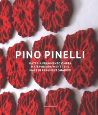 Pino Pinelli. Materia. Frammento. Ombra