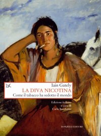 La diva nicotina. Come il tabacco ha sedotto il mondo