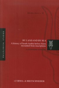 By Land and By Sea. A History of South Arabia before Islam recounted from inscriptions