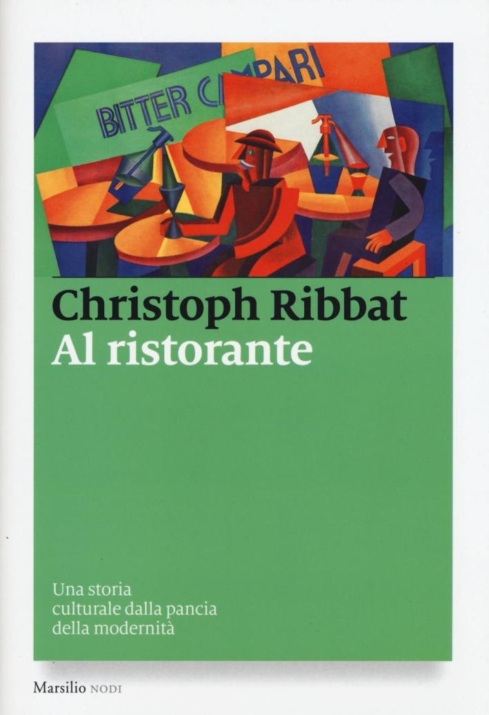 Al ristorante. Una storia culturale dalla pancia della modernità Al ristorante. Una storia culturale dalla pancia della modernità