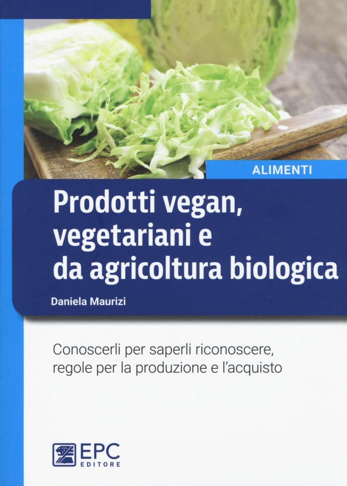 Prodotti vegan vegetariani e da agricoltura biologica. Conoscerli per saperli riconoscere, regole per la produzione e l'acquisto Prodotti vegan vegetariani e da agricoltura biologica. Conoscerli per saperli riconoscere, regole per la produzione e l'acquisto