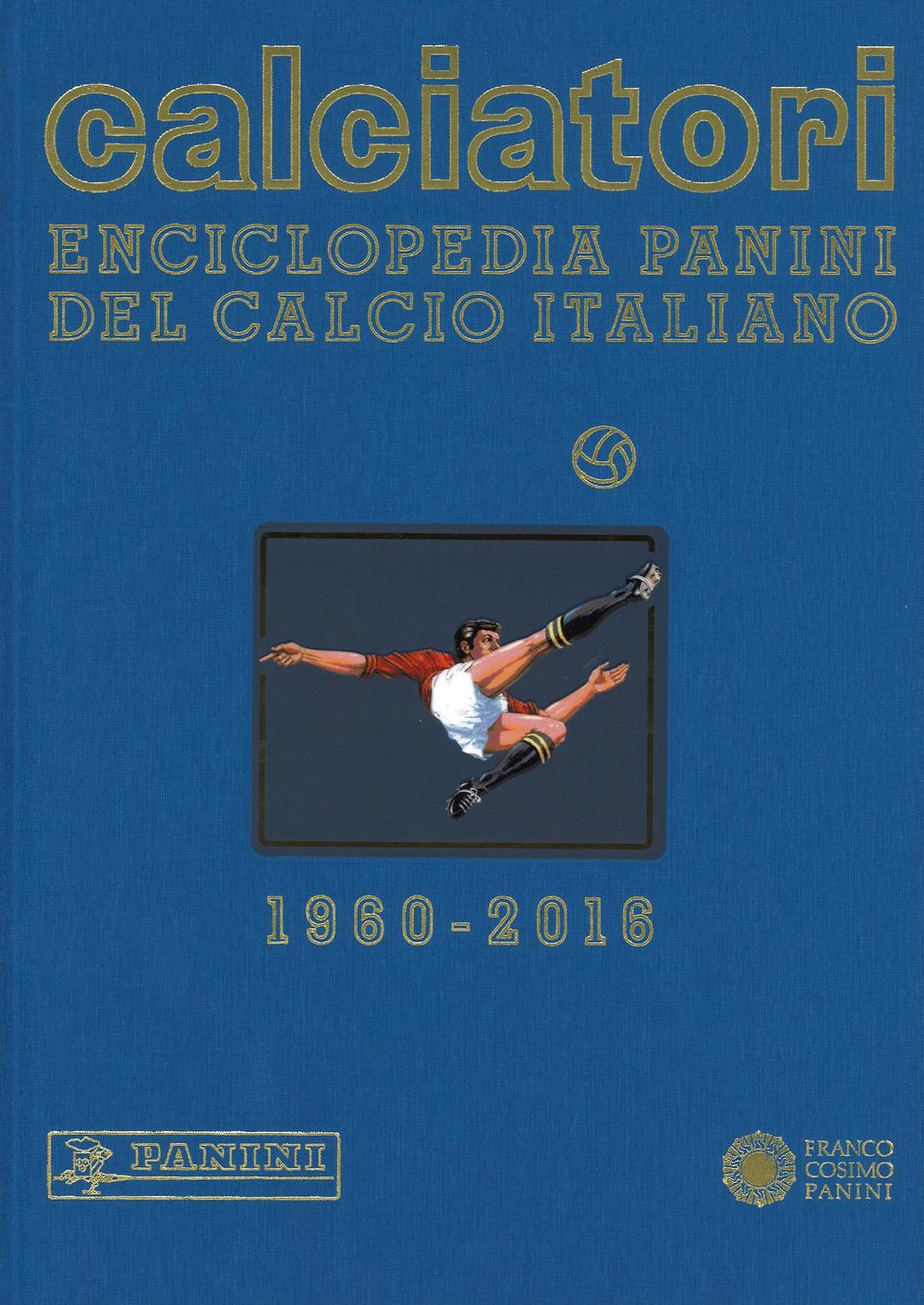 Calciatori. Enciclopedia Panini del calcio italiano 2014-2016. Con indici. Vol. 16 Calciatori. Enciclopedia Panini del calcio italiano 2014-2016. Con indici. Vol. 16
