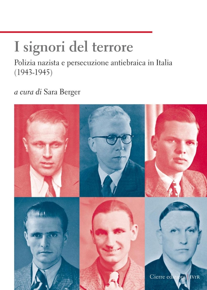 I signori del terrore. Polizia nazista e persecuzione antiebraica in Italia (1943-1945) I signori del terrore. Polizia nazista e persecuzione antiebraica in Italia (1943-1945)