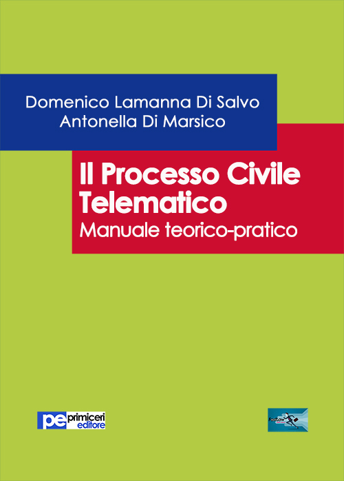 Il processo civile telematico. Manuale teorico-pratico Il processo civile telematico. Manuale teorico-pratico