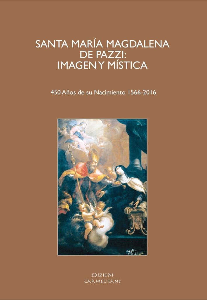 Santa María Magdalena De Pazzi. Imagen y mística. (450 Años de su nacimient 1566-2016). Ediz. italiana, inglese, francese, tedesca e spagnola. Santa María Magdalena De Pazzi. Imagen y mística. (450 Años de su nacimient 1566-2016). Ediz. italiana, inglese, francese, tedesca e spagnola.