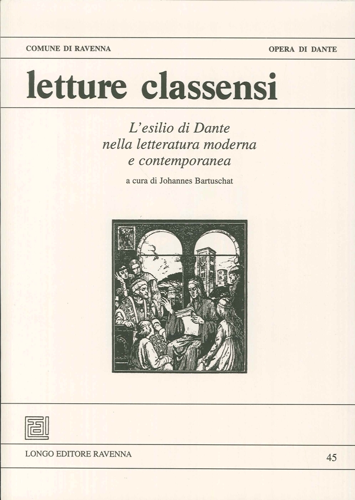 Letture Classensi. Vol. 45. L'Esilio di Dante nella Letteratura Moderna e Contemporanea. Letture Classensi. Vol. 45. L'Esilio di Dante nella Letteratura Moderna e Contemporanea.