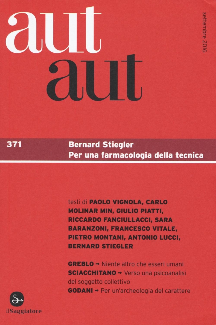 Aut aut. Vol. 371: Bernard Stiegler. Per una farmacologia della tecnica Aut aut. Vol. 371: Bernard Stiegler. Per una farmacologia della tecnica
