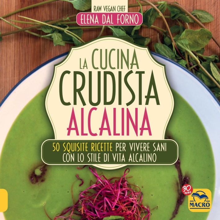 La cucina crudista alcalina. 50 squisite ricette per vivere sani con lo stile di vita alcalino La cucina crudista alcalina. 50 squisite ricette per vivere sani con lo stile di vita alcalino