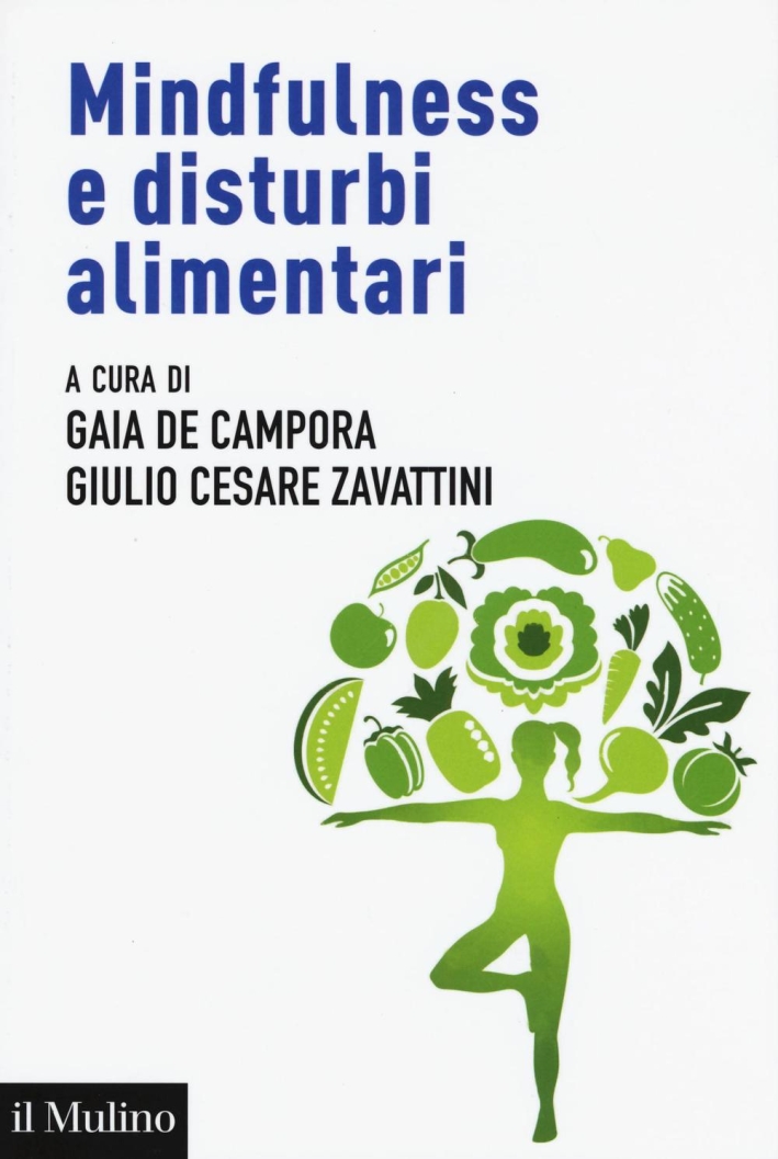Mindfulness e disturbi alimentari. Valutazione e intervento nel ciclo di vita secondo la prospettiva della regolazione emotiva Mindfulness e disturbi alimentari. Valutazione e intervento nel ciclo di vita secondo la prospettiva della regolazione emotiva